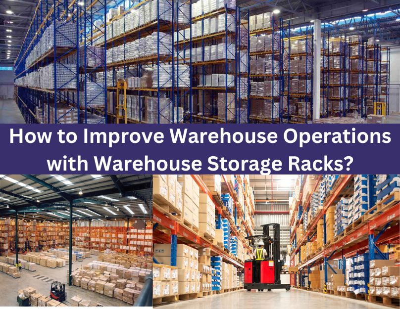 How to Improve Warehouse Operations with Warehouse Storage Racks